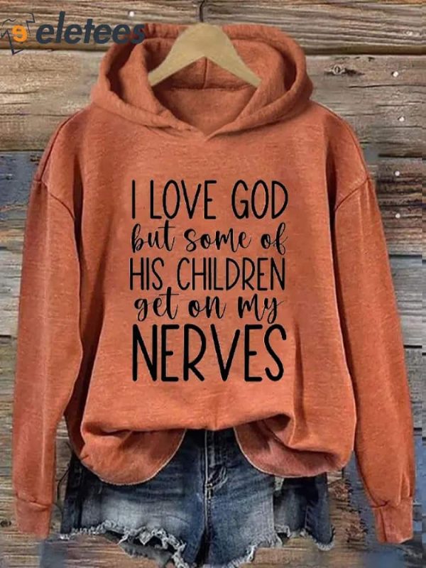 Women’s I Love God But Some of His Children Get On My Nerves Printed Hooded Sweatshirt