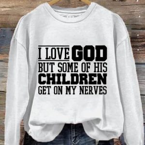 Women's I Love God But Some of His Children Get On My Nerves Printed Sweatshirt
