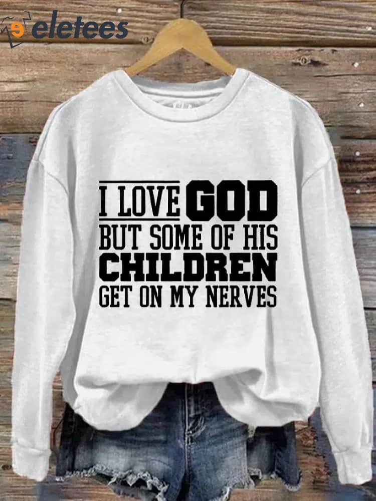Women's I Love God But Some of His Children Get On My Nerves Printed Sweatshirt