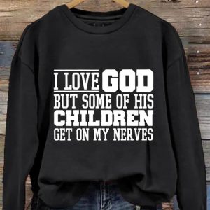 Womens I Love God But Some of His Children Get On My Nerves Printed Sweatshirt 2