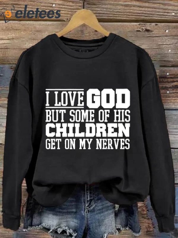 Women’s I Love God But Some of His Children Get On My Nerves Printed Sweatshirt