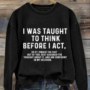 Womens I Was Taught To Think Before I Act Print Sweatshirt 2