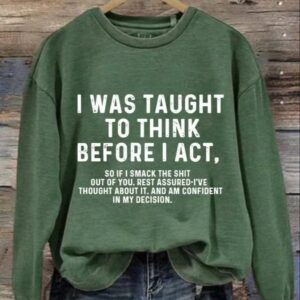Womens I Was Taught To Think Before I Act Print Sweatshirt 3