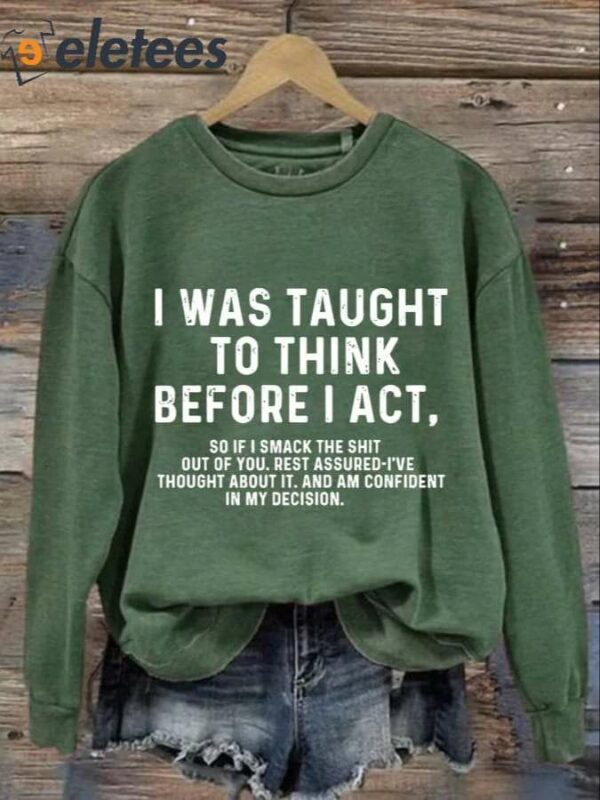 Women’s I Was Taught To Think Before I Act Print Sweatshirt