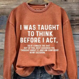 Womens I Was Taught To Think Before I Act Print Sweatshirt 4