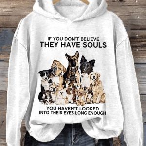 Womens If You Dont Believe They Have Souls Dog Print Hooded Sweatshirt