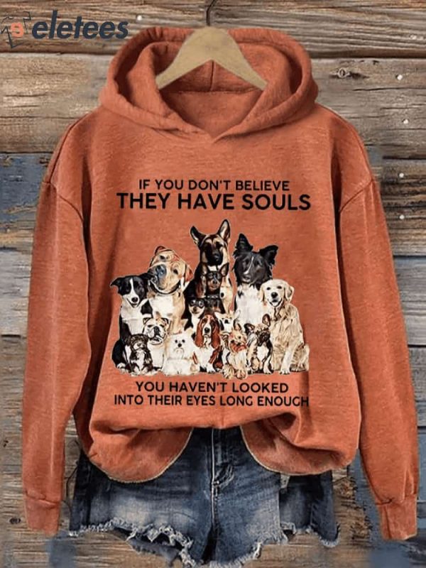 Women’s If You Don’t Believe They Have Souls Dog Print Hooded Sweatshirt