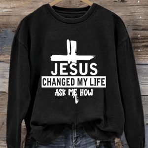 Womens Jesus Changed My Life Ask Me How Print Sweatshirt