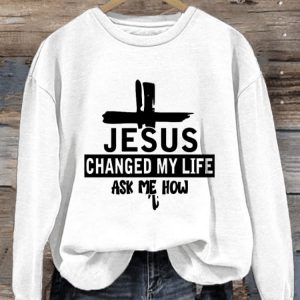 Womens Jesus Changed My Life Ask Me How Print Sweatshirt1
