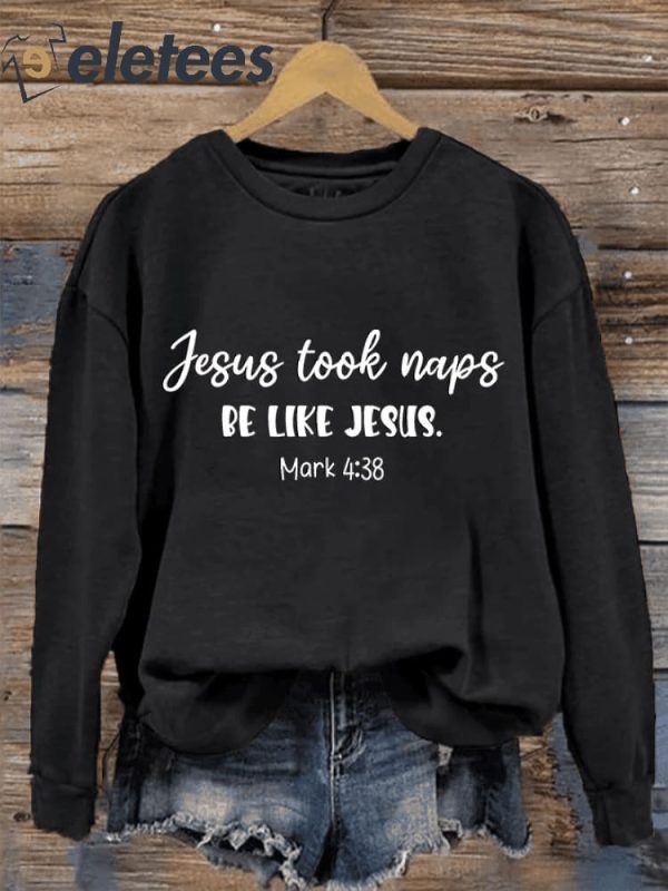 Women’s Jesus Took Naps Be Like Jesus Printed Sweatshirt