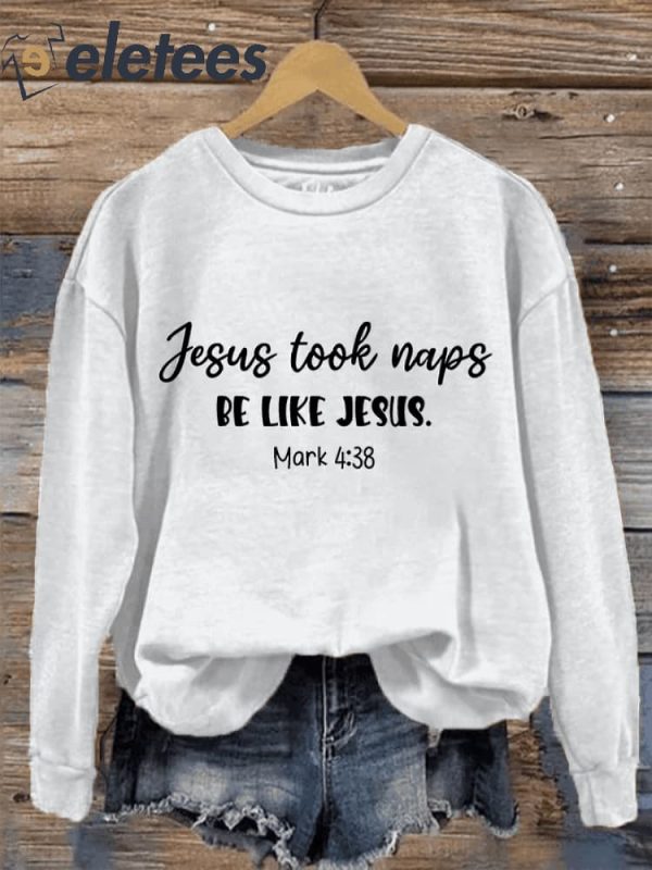 Women’s Jesus Took Naps Be Like Jesus Printed Sweatshirt