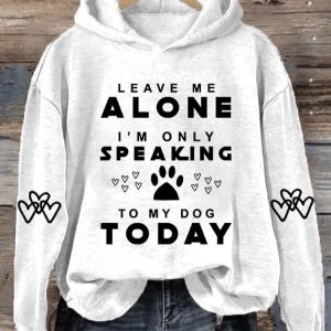 Womens Leave Me Alone IM Only Speaking To My Dog Today Print Hooded Sweatshirt1