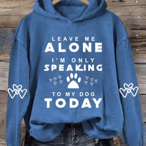 Womens Leave Me Alone IM Only Speaking To My Dog Today Print Hooded Sweatshirt2