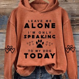 Womens Leave Me Alone IM Only Speaking To My Dog Today Print Hooded Sweatshirt3