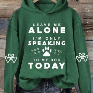Womens Leave Me Alone IM Only Speaking To My Dog Today Print Hooded Sweatshirt4