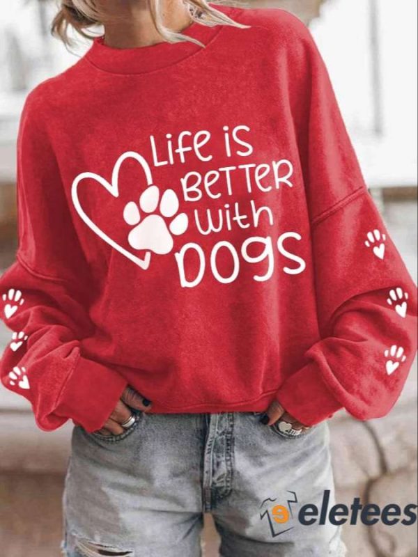 Women’s Life Is Better With Dogs Casual Sweatshirt