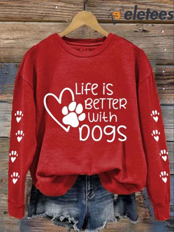 Women’s Life Is Better With Dogs Casual Sweatshirt