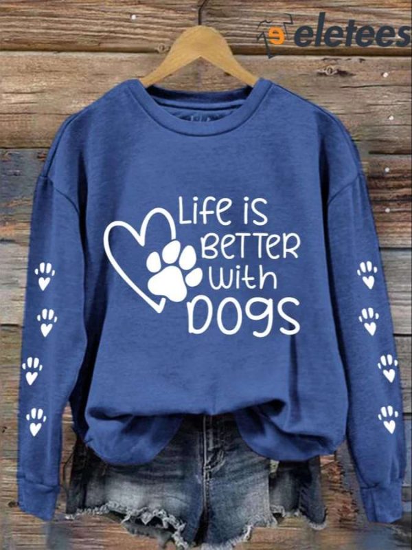 Women’s Life Is Better With Dogs Casual Sweatshirt