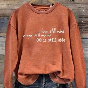 Women’s Love Still Wins Prayer Still Works God Is Still Able Printed Sweatshirt
