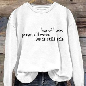 Womens Love Still Wins Prayer Still Works God Is Still Able Printed Sweatshirt 3