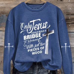 Womens Only Jesus Could Build A Bridge to Heaven with Just Two Pieces of Wood Sweatshirt1