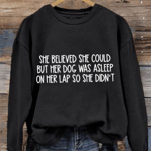 Womens She Believed She Could But Her Dog Was Asleep On Her Lap So She Didnt Print Sweatshirt