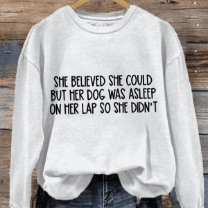 Womens She Believed She Could But Her Dog Was Asleep On Her Lap So She Didnt Print Sweatshirt1