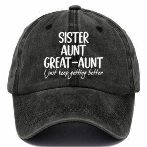 Womens Sister Aunt Great Aunt I Just Keep Getting Better Print Casual Baseball Cap 1