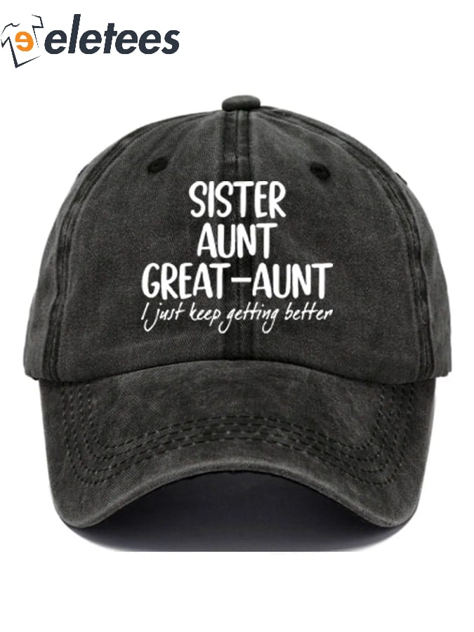 Women's Sister Aunt Great-Aunt I Just Keep Getting Better Print Casual Baseball Cap