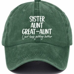 Womens Sister Aunt Great Aunt I Just Keep Getting Better Print Casual Baseball Cap 3