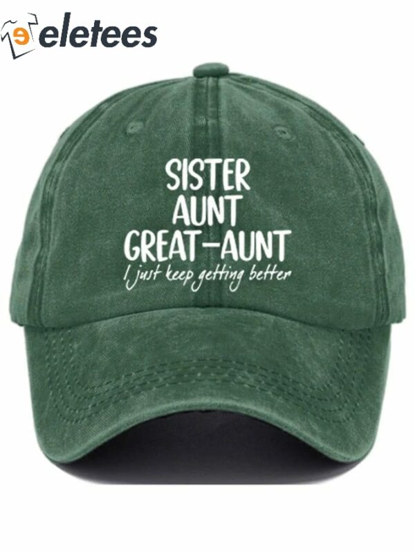 Women’s Sister Aunt Great-Aunt I Just Keep Getting Better Print Casual Baseball Cap