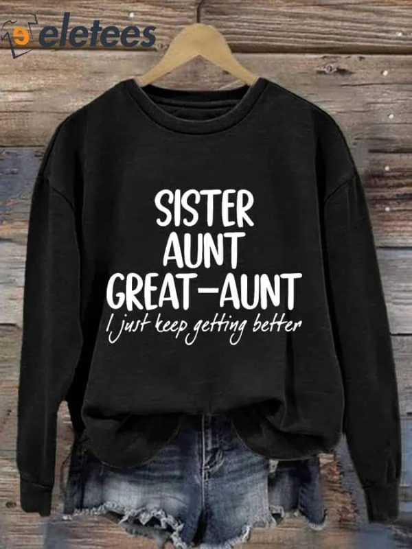 Women’s Sister Aunt Great-Aunt I Just Keep Getting Better Print Sweatshirt