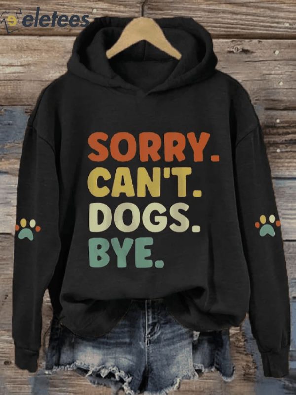 Women’s Sorry Can’t Dogs Bye Dog Lovers Casual Hoodie