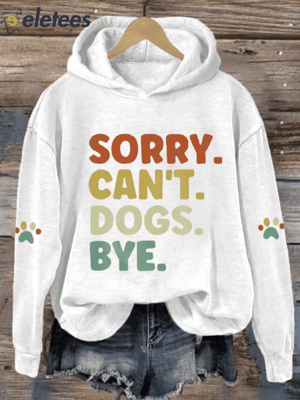 Women’s Sorry Can’t Dogs Bye Dog Lovers Casual Hoodie