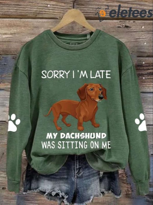 Women’s Sorry I’m Late My Dachshund Was Sitting On Me Print Casual Sweatshirt