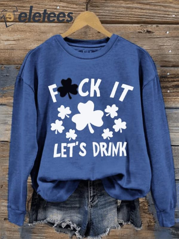 Women’s St. Patrick’s Day Fuck It Let’s Drink Print Crew Neck Sweatshirt
