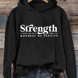 Womens Strength Is What We Gain From The Madness We Survive Printed Casual Sweatshirt