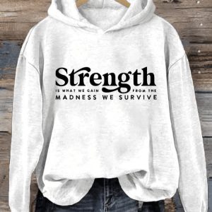 Womens Strength Is What We Gain From The Madness We Survive Printed Casual Sweatshirt1