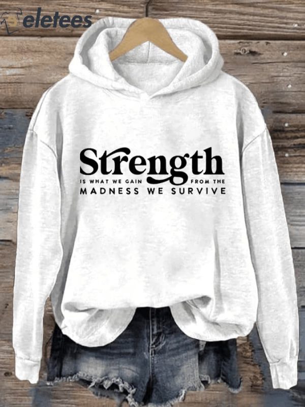 Women’s Strength Is What We Gain From The Madness We Survive Printed Casual Sweatshirt