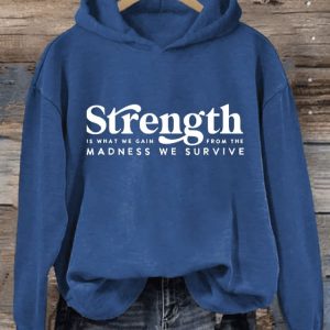 Womens Strength Is What We Gain From The Madness We Survive Printed Casual Sweatshirt2