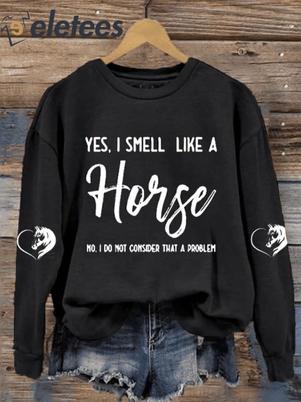 Women’s Yes I Smell Like A Horse Horse Lover Print Sweatshirt
