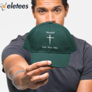 Worried Dont Worry God Bless You Hat 2