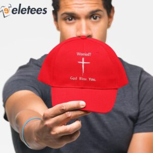 Worried Dont Worry God Bless You Hat 4