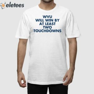 Wvu Will Win By At Least Two Touchdowns Shirt