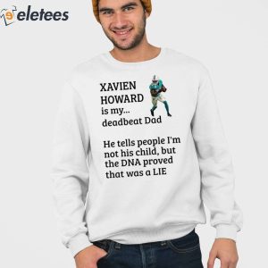 Xavien Howard Is My Deadbeat Dad He Tells People I'm Not His Child But The DNA Proved That Was A Lie Shirt ( (3)