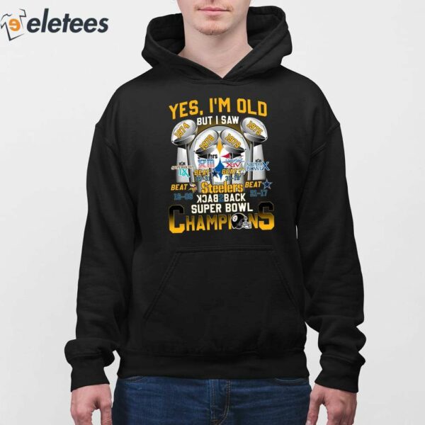 Yes I’m Old But I Saw Steelers Back To Back Super Bowl Champions Shirt