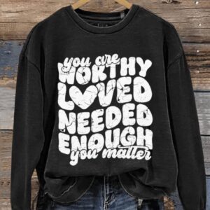 You Are Worthy Loved Needed Enough You Matter Art Print Pattern Casual Sweatshirt