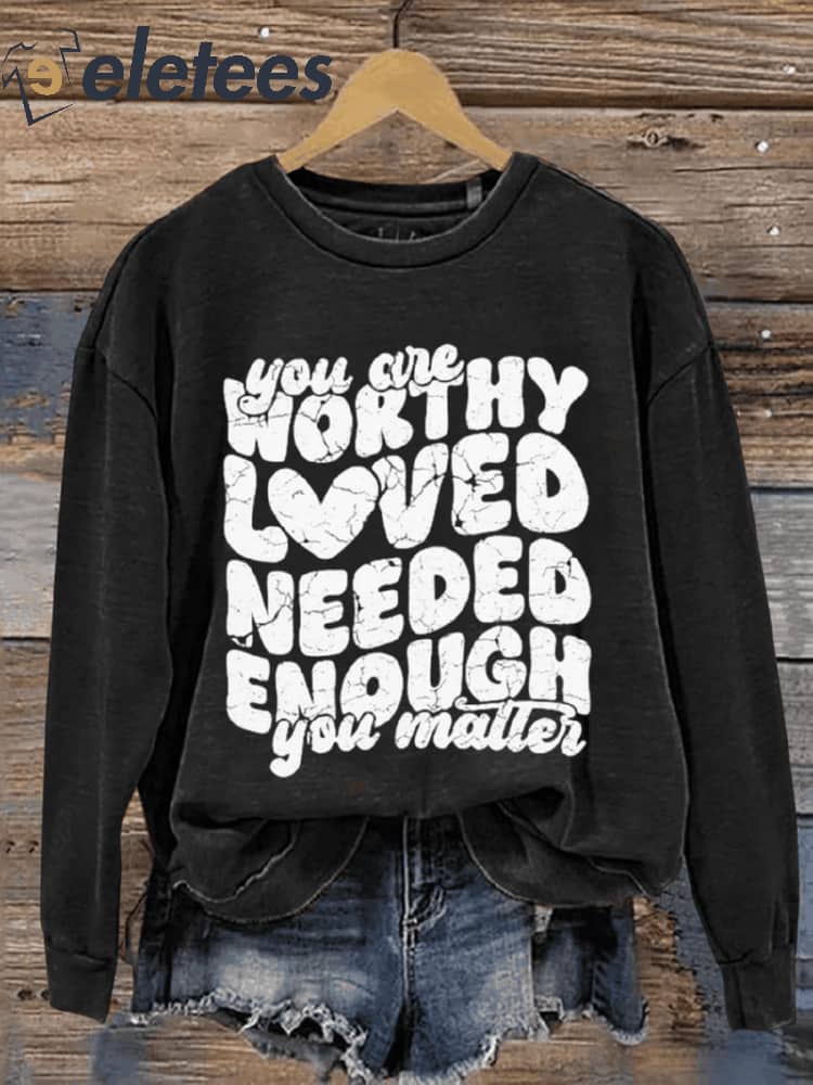 You Are Worthy Loved Needed Enough You Matter Art Print Pattern Casual Sweatshirt