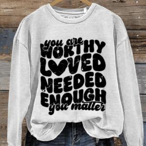 You Are Worthy Loved Needed Enough You Matter Art Print Pattern Casual Sweatshirt1