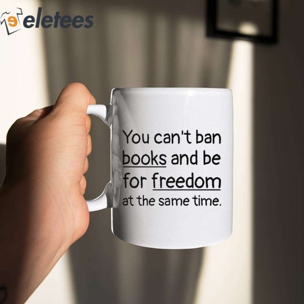 You Can’t Ban Books And Be For Freedom At The Same Time Mug